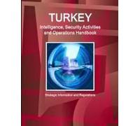 Turkey Intelligence, Security Activities And Operations Handbook - Strategic Information And Regulations