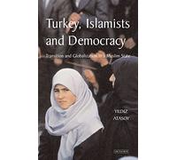 Turkey, Islamists And Democracy: Transition And Globalisation In A Muslim State