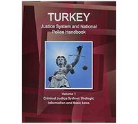 Turkey Justice System And National Police Handbook Volume 1 Criminal Justice System