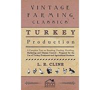 Turkey Production - A Complete Text On Breeding, Feeding, Handling, Marketing And Disease Control - Prepared For The Use Of Turkey Producers And Agricultural Students