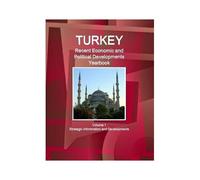 Turkey Recent Economic And Political Developments Yearbook Volume 1 Strategic Information And Developments