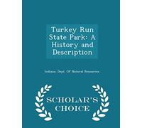 Turkey Run State Park: A History and Description - Scholar's Choice Edition