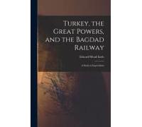 Turkey, The Great Powers, And The Bagdad Railway: A Study In Imperialism