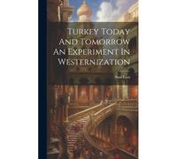 Turkey Today And Tomorrow An Experiment In Westernization