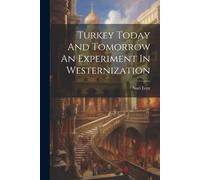 Turkey Today And Tomorrow An Experiment In Westernization