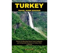 TURKEY TRAVEL GUIDE 2025/2026: Discover the Best-Kept Secrets, Iconic Landmarks, and Unforgettable Experiences in Turkey's Rich Landscape