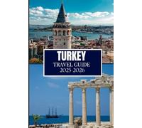 TURKEY TRAVEL GUIDE 2025-2026: Things I Wish I'D Known Before Traveling to Turkey