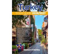 TURKEY TRAVEL GUIDE 2026/2027: The Only Guide You’ll Need for an unforgettable Trip: Local Recommendation, Hidden Gems, Insider Tips and Must-See Attractions