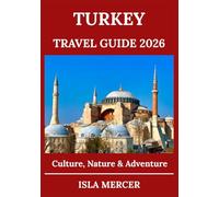 TURKEY TRAVEL GUIDE 2026: From Istanbul to Cappadocia and Beyond - Explore Culture, Nature, and Adventure