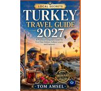 TURKEY TRAVEL GUIDE 2027: Practical Companion Guide for First-Time Visitors, Culture Lovers, and Explorers