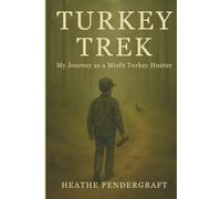 Turkey Trek: My Life as a Misfit Turkey Hunter