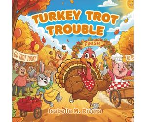 Turkey Trot Trouble: A Silly Thanksgiving Story for Kids Ages 2-5 That Teaches Kindness, Gratitude, and the True Meaning of the Holiday