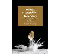 Turkey's Necropolitical Laboratory: Democracy, Violence and Resistance