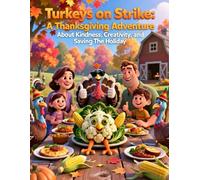 Turkeys on Strike: A Thanksgiving Adventure About Kindness, Creativity, and Saving the Holiday: A Funny and Heartwarming Kids’ Story for Ages 4-12 ... and a Turkey-Friendly Thanksgiving