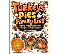 Turkeys, Pies & Family Lies: A hilarious adult coloring and activity book packed with Thanksgiving chaos, word games, and stress relief that's better than pie.