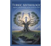 Turkic Mythology: Legends of the Eternal Sky and the Sacred Tree of Life