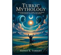 TURKIC MYTHOLOGY: The Sacred Balance of Tengri, Umai, and Erklik in the Ancient Sky-Faith of the Steppes