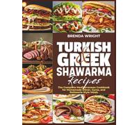 TURKISH AND GREEK SHAWARMA RECIPES: The Complete Mediterranean Cookbook for Homemade Döner, Gyros, and Rotisserie-Style Meals