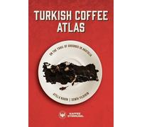 Turkish Coffee Atlas: On the Trail of Grounds in Anatolia