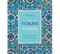 Turkish Cookbook: Exploring the Food of a Timeless Cuisine