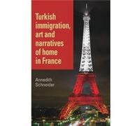 Turkish Immigration Art and Narratives of Home in France by Annedith Schneider Annedith Schneider (Auteur)