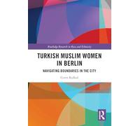Turkish Muslim Women in Berlin: Navigating Boundaries in the City