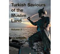 Turkish Saviours of the Muslim Land, Vol 2