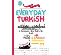 Turkish Sentences for Fluency: Real-Life Vocabulary & Grammar: Bilingual Sentence Mining Guide for Intermediate to Advanced Learners (100 Turkish-English Examples)