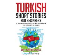 Turkish Short Stories for Beginners: 20 Captivating Short Stories to Learn Turkish & Grow Your Vocabulary the Fun Way!