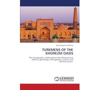 TURKMENS OF THE KHOREZM OASIS: The monograph is dedicated to the ethnocultural identity, genealogy, ethnography, culture, and national values.