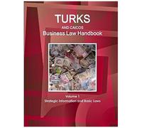 Turks And Caicos Business Law Handbook Volume 1 Strategic Information And Basic Laws