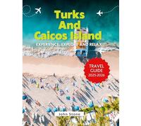 Turks and Caicos Island Travel Guide 2025-2026: Experience, Explore and Relax