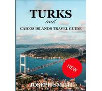 Turks and Caicos Islands Travel Guide: Your Guide to the Top End's Wonders