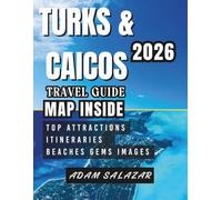 TURKS AND CAICOS TRAVEL GUIDE 2026: Discover Paradise Beyond the Beaches - Hidden Gems, Luxe Escapes & Local Traditions.
