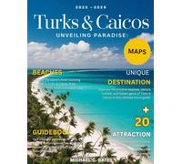 TURKS AND CAICOS TRAVEL GUIDE 2026:: New Edition - Your Ultimate Guide to Breathtaking Beaches, Crystal-Clear Waters, Adventurous Escapes, Local Experiences, and Hidden Treasures Across the Islands.