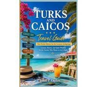 TURKS AND CAICOS Travel Guide: Your Pocket Mentor for the Lucayan Archipelago Lessons, Routes, and Quiet Wisdom for the Traveler Who Wants to Get It Right