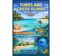 TURKS & CAICOS ISLANDS TRAVEL GUIDE 2026: Explore Pristine Beaches, Hidden Gems, Local Culture, and Adventure.