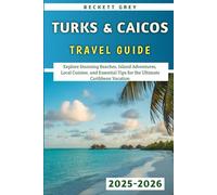 Turks & Caicos Travel Guide 2025-2026: Explore Stunning Beaches, Island Adventures, Local Cuisine, and Essential Tips for the Ultimate Caribbean Vacation