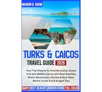 TURKS & CAICOS TRAVEL GUIDE 2026 (Full-Color): Your Trip Planner to Providenciales, Grand Turk and Middle Caicos with Best Beaches, Water Adventures, ... & Dive Sites, Where Locals Eat & Budget Tips