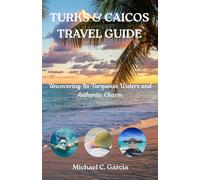 TURKS & CAICOS TRAVEL GUIDE: Uncovering Its Turquoise Waters and Authentic Charm