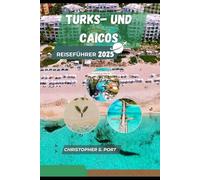 TURKS- UND CAICOS-REISEFÜHRER 2025: Sonnenverwöhnte Strände, Inselabenteuer und karibischer Charme im Paradies