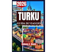 Turku Guida di viaggio 2026: Manuale pratico del viaggiatore, Itinerari, Cultura, Storia, Cucina, Natura, Attrazioni Locali