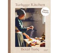 Turkuaz Kitchen: Recettes traditionnelles et modernes pour pâtisseries sucrées et salées