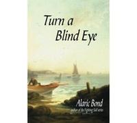 Turn a Blind Eye Bond, Alaric (Auteur)