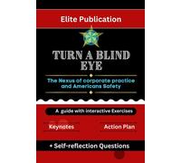 Turn A Blind Eye: The Nexus Of Corporate Practice And Americans Safety (A Guide With Interactive Exercises)