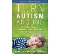 Turn Autism Around An Action Guide for Parents of Young Children with Early Signs of Autism by Mary Lynch Barbera Mary Lynch Barbera (Auteur)