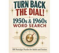 Turn Back the Dial!: 1950s & 1960s Word Search: 100 Nostalgic Puzzles for Adults and Seniors