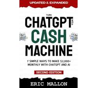 Turn ChatGPT Into a Cash Machine: 7 Simple Ways to Make $2,000+ Monthly With ChatGPT and AI