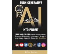Turn Generative AI into Profit:: 1000+ Done-For-You ChatGPT, Copilot, Gemini Prompts and Formulas to Research, Analyze & Create Magnetic Content In One Click