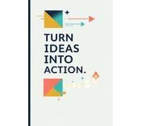 Turn Ideas Into Action.: Motivational Ruled Notebook for Students and Professionals - 120-Page 6x9 Journal for Notes, Planning, Organization, Goal ... Study, Work, and Creative Writing.